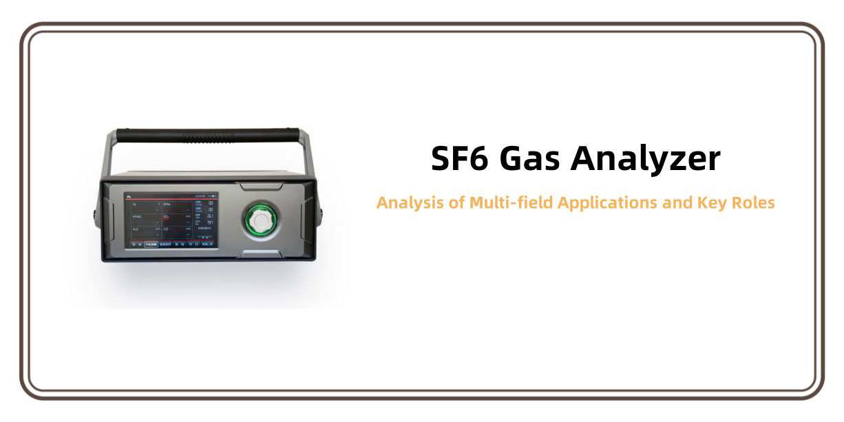 SF6 Gas Analyzer: Analysis of Multi-field Applications and Key Roles