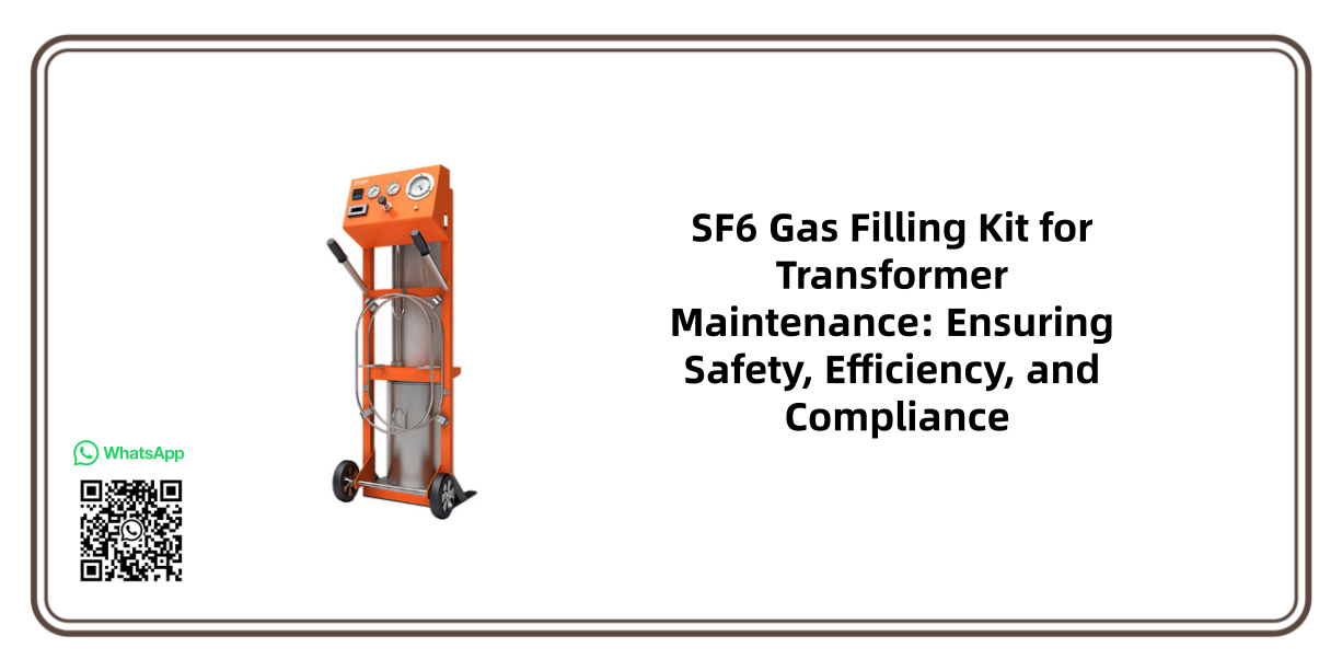 SF6 Gas Filling Kit for Transformer Maintenance: Ensuring Safety, Efficiency, and Compliance
