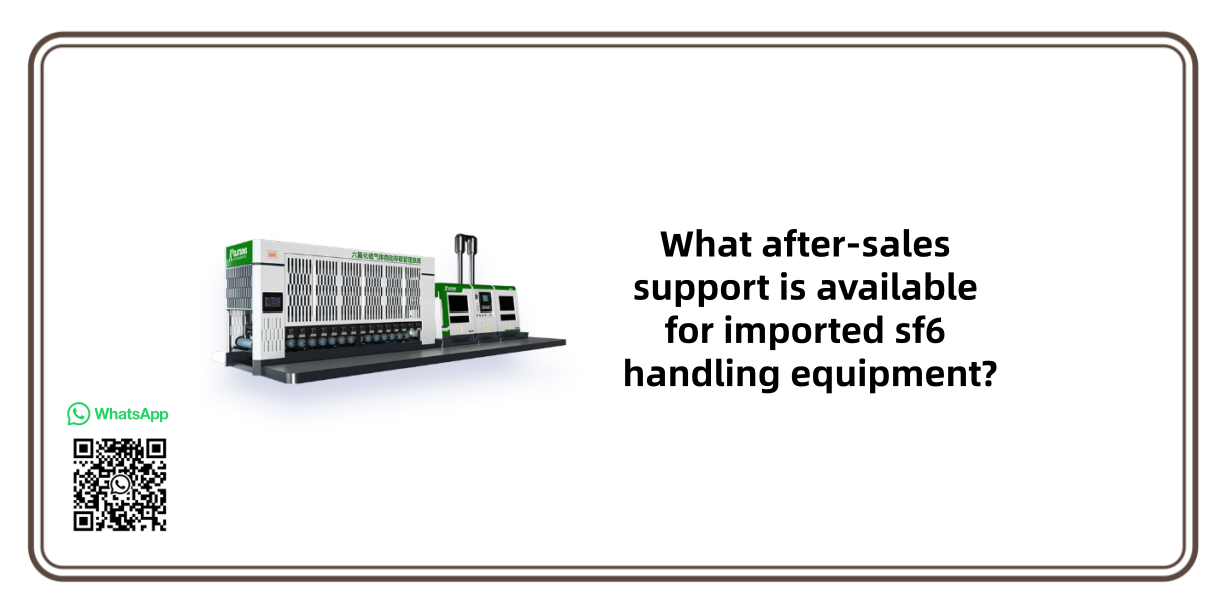 What after-sales support is available for imported sf6 handling equipment