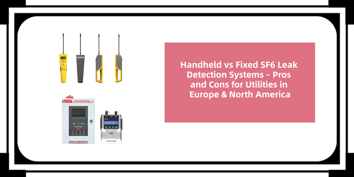 Handheld vs Fixed SF6 Leak Detection Systems – Pros and Cons for Utilities in Europe & North America