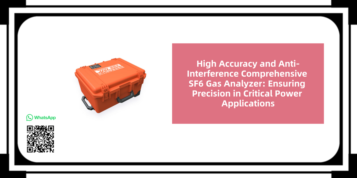 High Accuracy and Anti-Interference Comprehensive SF6 Gas Analyzer: Ensuring Precision in Critical Power Applications