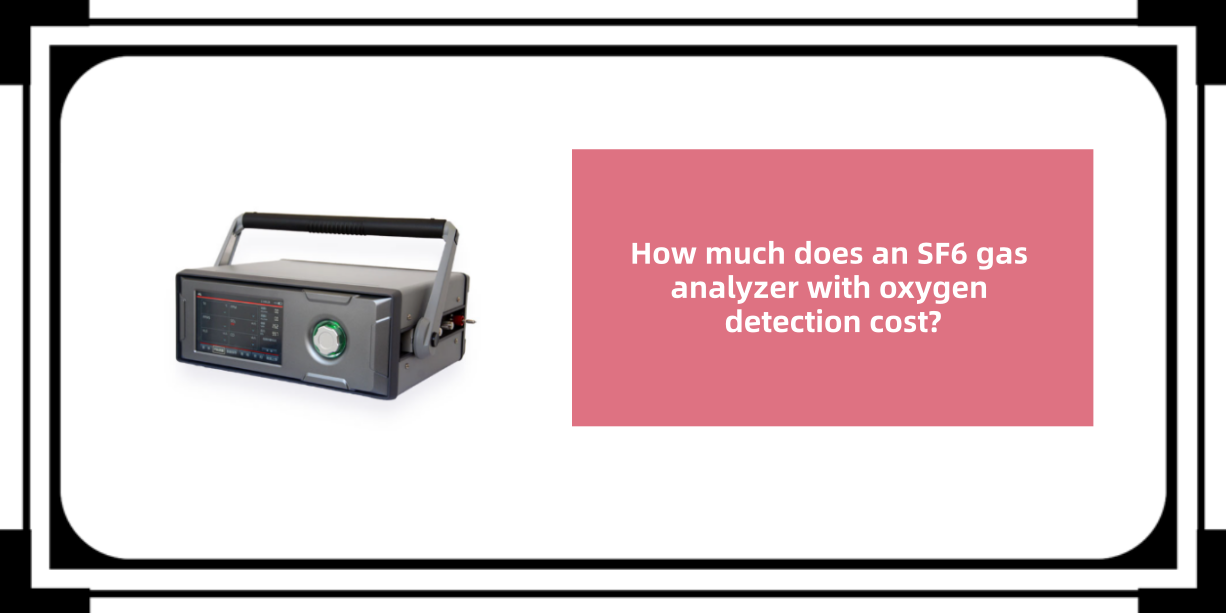 How much does an SF6 gas analyzer with oxygen detection cost