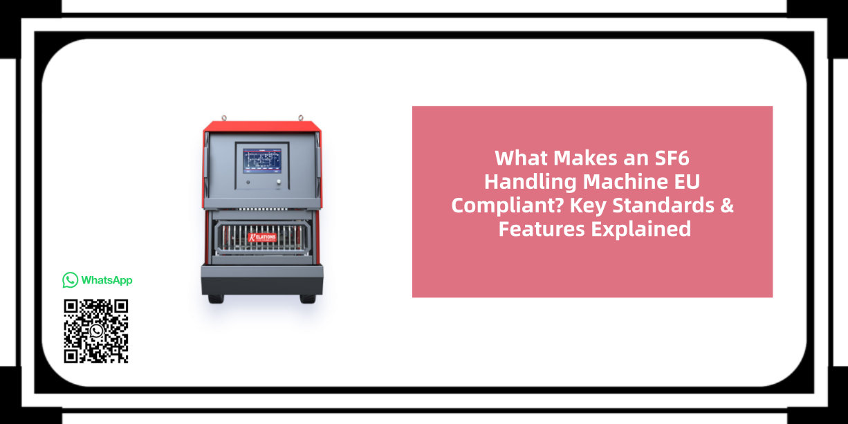 What Makes an SF6 Handling Machine EU Compliant? Key Standards & Features Explained