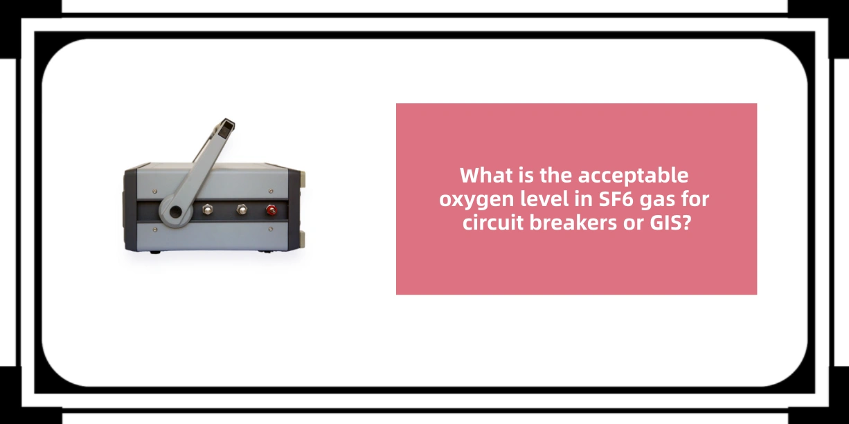 What is the acceptable oxygen level in SF6 gas for circuit breakers or GIS